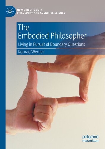 The Embodied Philosopher Living In Pursuit Of Boundary Questions 1st Edition Konrad Werner