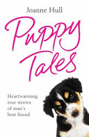 Puppy Tales Heartwarming True Stories Of Mans Best Friend Hull