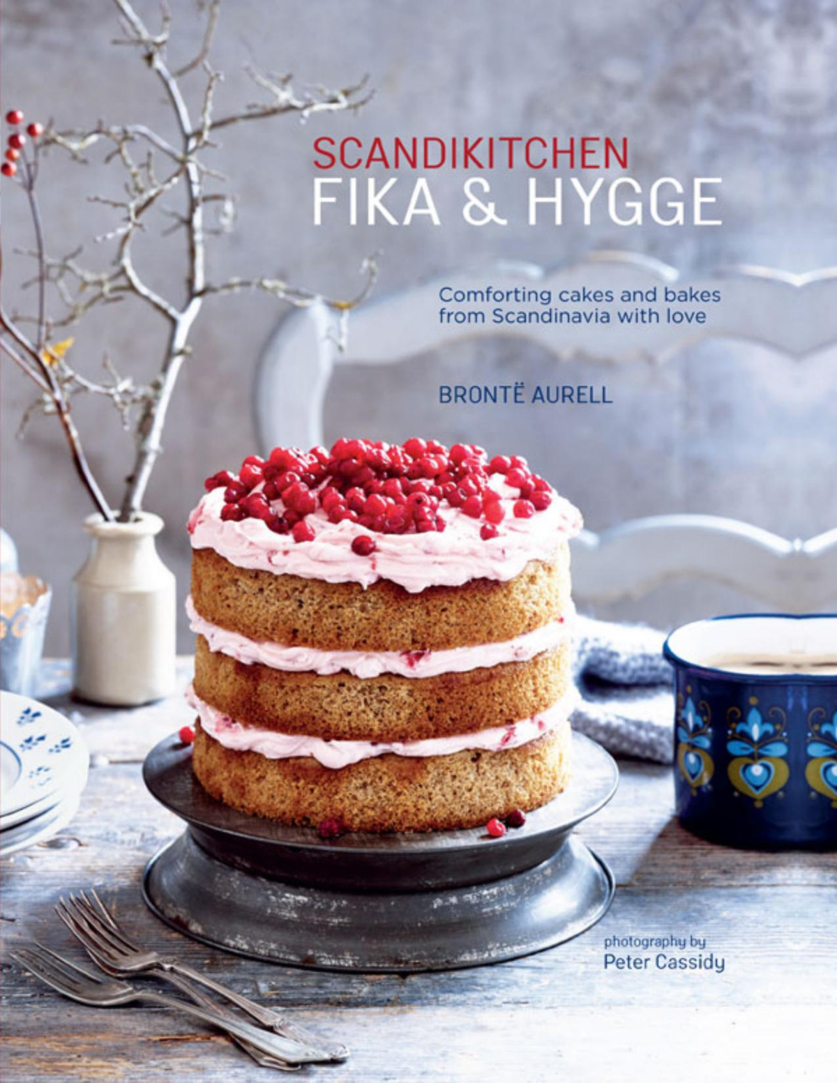 Scandikitchen Fika And Hygge Comforting Cakes And Bakes From Scandinavia With Love Bronte Aurell