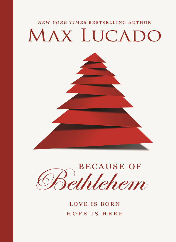 Because Of Bethlehem With Bonus Content Love Is Born Hope Is Here Max Lucado