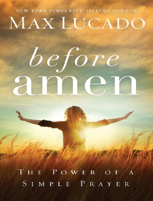 Before Amen The Power Of A Simple Prayer Max Lucado