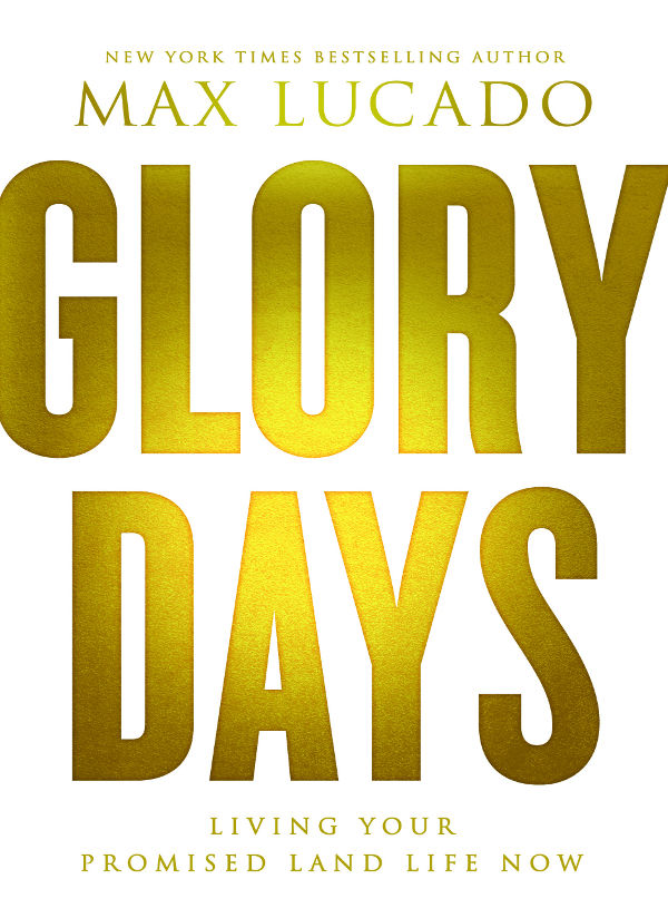 Glory Days Living Your Promised Land Life Now Max Lucado