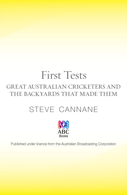 First Tests Great Australian Cricketers And The Backyards That Made Them Steve Cannane