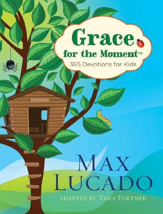 Grace For The Moment 365 Devotions For Kids Max Lucado