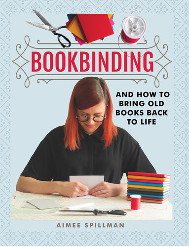 Bookbinding And How To Bring Old Books Back To Life Aimee Spillman