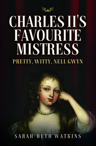 Charles Iis Favourite Mistress Pretty Witty Nell Gwyn Sarahbeth Watkins