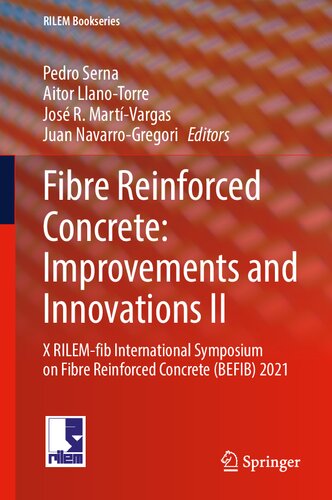 Fibre Reinforced Concrete Improvements And Innovations Ii X Rilemfib International Symposium On Fibre Reinforced Concrete Befib 2021 1st Edition Pedro Serna