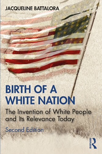 Birth Of A White Nation The Invention Of White People And Its Relevance Today 2nd Edition Jacqueline Battalora