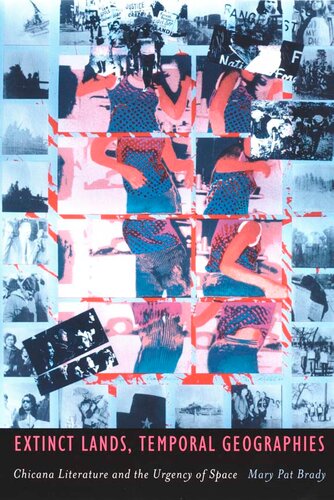 Extinct Lands Temporal Geographies Chicana Literature And The Urgency Of Space Mary Pat Brady