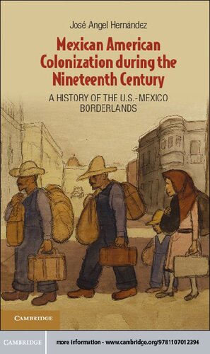 Mexican American Colonization During The Nineteenth Century A History Of The Usmexico Borderlands Jos Angel Hernndez
