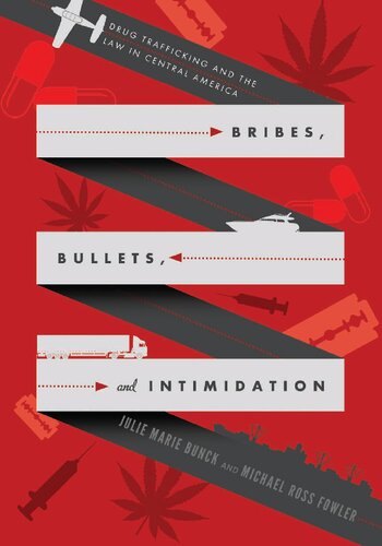 Bribes Bullets And Intimidation Drug Trafficking And The Law In Central America 1st Edition Julie Marie Bunck