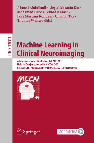 Machine Learning In Clinical Neuroimaging 4th International Workshop Mlcn 2021 Held In Conjunction With Miccai 2021 Strasbourg France September Lecture Notes In Computer Science 13001 1st Ed 2021 Ahmed Abdulkadir Editor