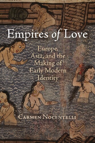 Empires Of Love Europe Asia And The Making Of Early Modern Identity Carmen Nocentelli