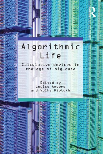 Algorithmic Life Calculative Devices In The Age Of Big Data 1st Edition Louise Amoore
