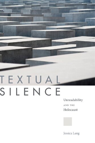 Textual Silence Unreadability And The Holocaust Jessica Lang