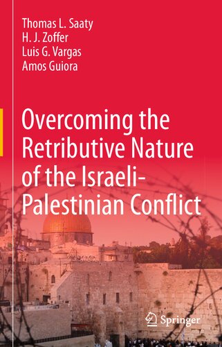 Overcoming The Retributive Nature Of The Israelipalestinian Conflict 1st Edition Thomas L Saaty