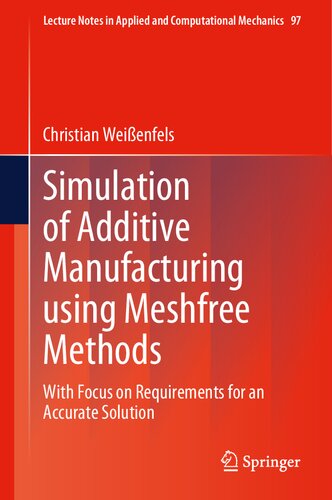 Simulation Of Additive Manufacturing Using Meshfree Methods With Focus On Requirements For An Accurate Solution 1st Edition Christian Weienfels