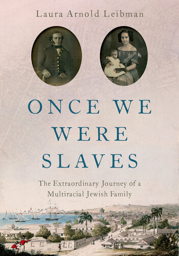 Once We Were Slaves The Extraordinary Journey Of A Multiracial Jewish Family Illustrated Leibman
