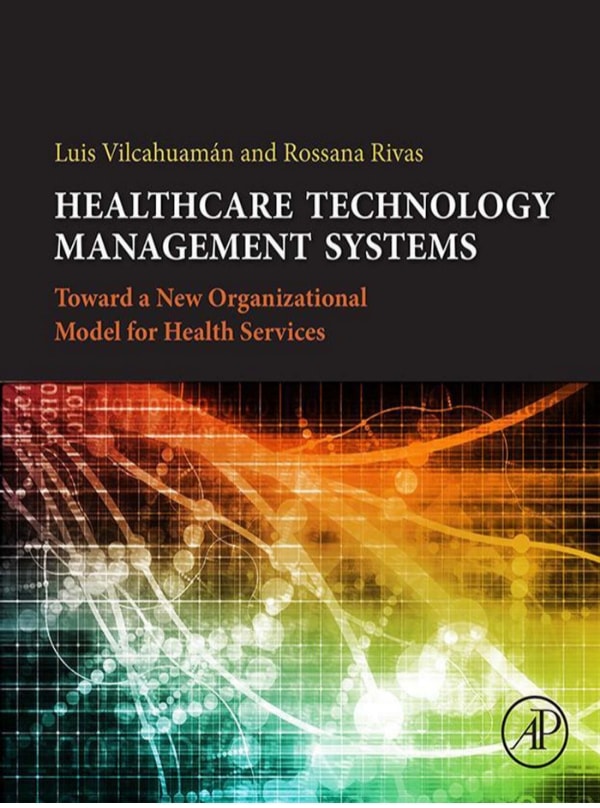 Healthcare Technology Management Systems Towards A New Organizational Model For Health Services 1st Edition Luis Vilcahuamn Rossana Rivas