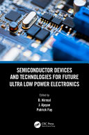 Semiconductor Devices And Technologies For Future Ultra Low Power Electronics 1st Edition