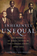 Inherently Unequal The Betrayal Of Equal Rights By The Supreme Court 18651903 1st Edition Goldstone