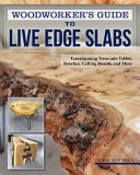 Woodworkers Guide To Live Edge Slabs Transforming Trees Into Tables Benches Cutting Boards And More George Vondriska