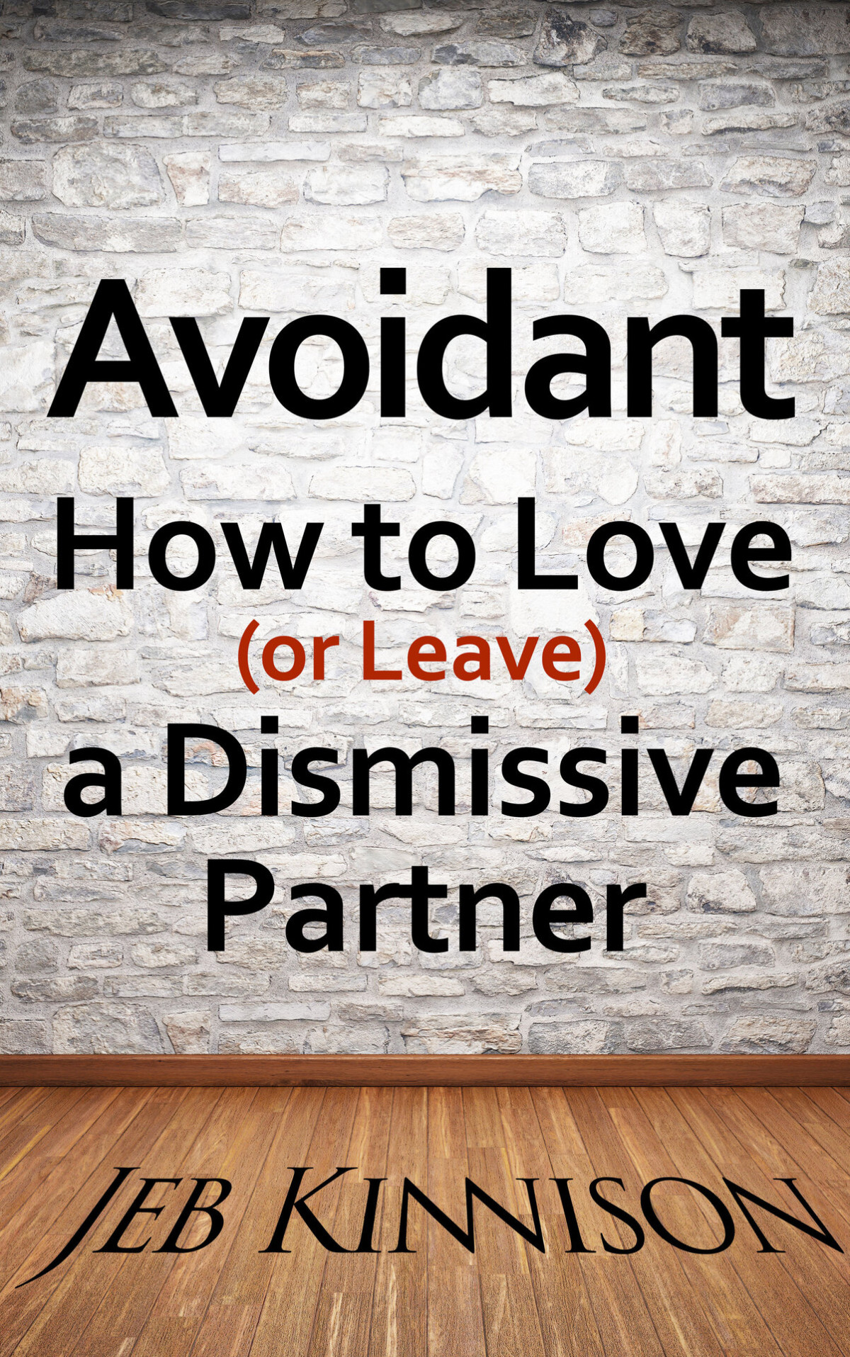 Avoidant How To Love Or Leave A Dismissive Partner Jeb Kinnison