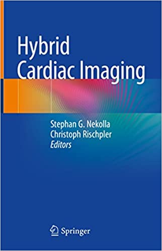 Hybrid Cardiac Imaging Stephan G Nekolla Christoph Rischpler