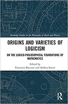 Origins And Varieties Of Logicism On The Logicophilosophical Foundations Of Mathematics 1st Edition Francesca Boccuni