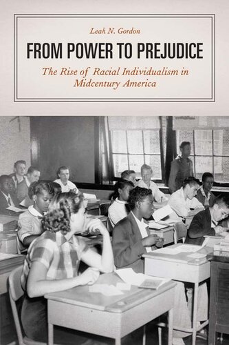 From Power To Prejudice The Rise Of Racial Individualism In Midcentury America Leah Gordon