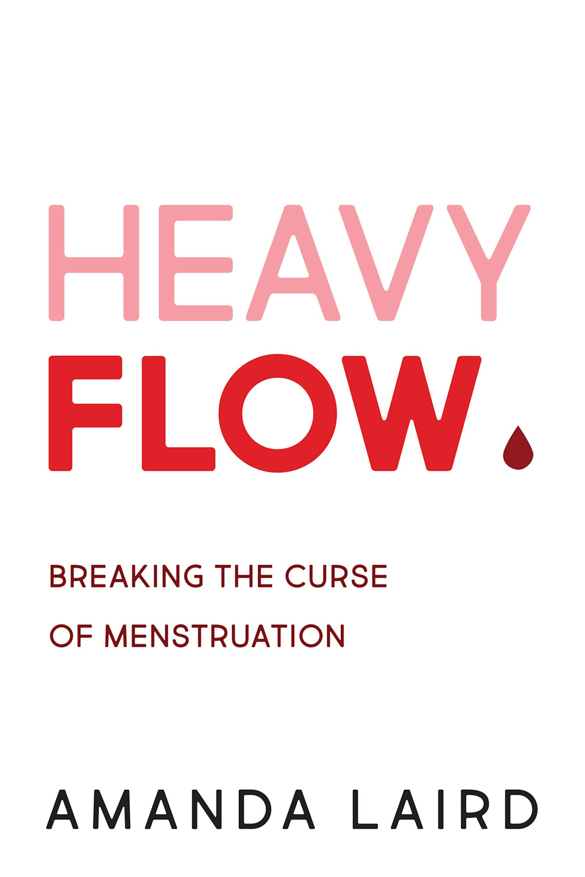 Heavy Flow Breaking The Curse Of Menstruation Illustrated Amanda Laird