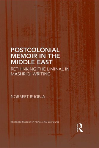 Postcolonial Memoir In The Middle East Rethinking The Liminal In Mashriqi Writing 1st Edition Norbert Bugeja