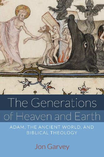 The Generations Of Heaven And Earth Adam The Ancient World And Biblical Theology Jon Garvey
