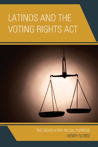 Latinos And The Voting Rights Act The Search For Racial Purpose Henry Flores