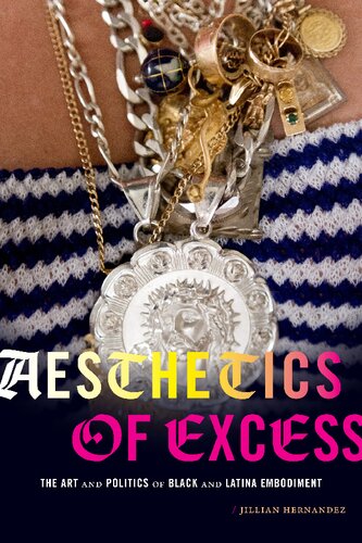 Aesthetics Of Excess The Art And Politics Of Black And Latina Embodiment Jillian Hernandez