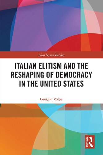 Italian Elitism And The Reshaping Of Democracy In The United States 1st Edition Giorgio Volpe