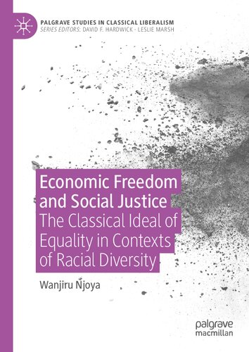 Economic Freedom And Social Justice The Classical Ideal Of Equality In Contexts Of Racial Diversity 1st Edition Wanjiru Njoya