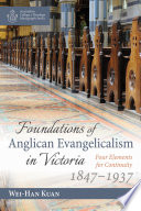 Foundations Of Anglican Evangelicalism In Victoria Four Elements For Continuity 18471937 Australian College Of Theology Monograph Series Book 0 Kuan
