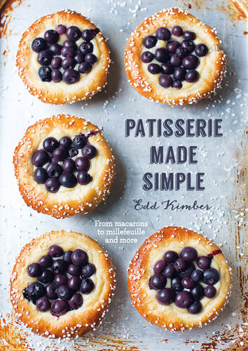 Patisserie Made Simple From Macaron To Millefeuille And More Edd Kimber