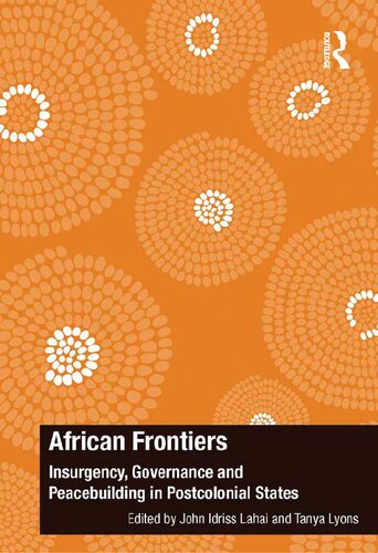 African Frontiers Insurgency Governance And Peacebuilding In Postcolonial States 1st Edition John Idriss Lahai