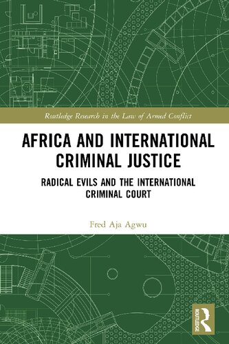 Africa And International Criminal Justice Radical Evils And The International Criminal Court 1st Edition Fred Aja Agwu