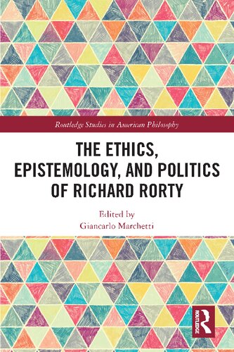 The Ethics Epistemology And Politics Of Richard Rorty 1st Edition Giancarlo Marchetti Editor