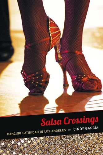 Salsa Crossings Dancing Latinidad In Los Angeles Cindy Garca