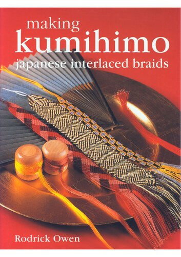 Making Kumihimo Japanese Interlaced Braids 1st Edition Rodrick Owen