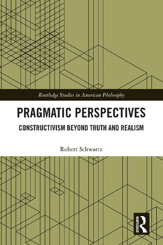 Pragmatic Perspectives Constructivism Beyond Truth And Realism 1st Edition Robert Schwartz