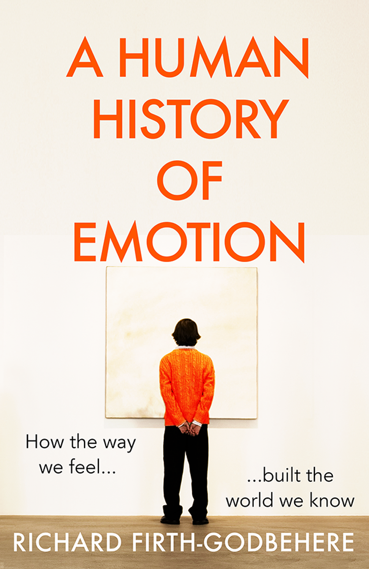 A Human History Of Emotion Richard Firthgodbehere