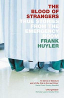 The Blood Of Strangers True Stories From The Emergency Room Huyler