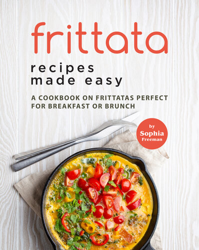 Frittata Recipes Made Easy A Cookbook On Frittatas Perfect For Breakfast Or Brunch Freeman