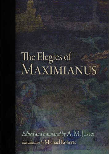 The Elegies Of Maximianus Maximianus A M Juster Ed Transl