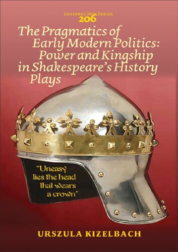 The Pragmatics Of Early Modern Politics Power And Kingship In Shakespeares History Plays Urszula Kizelbach